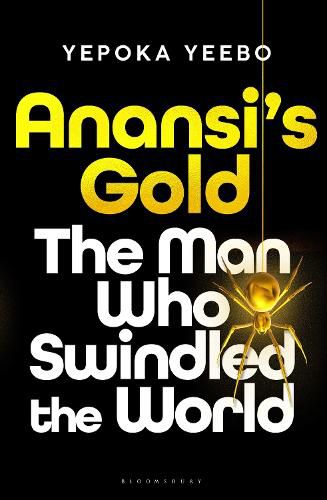 Cover image for Anansi's Gold: The Man Who Looted the West, Outfoxed Washington, and Swindled the World