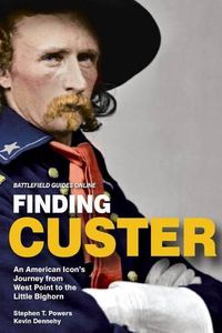 Cover image for Finding Custer: An American Icon's Journey from West Point to the Little Bighorn