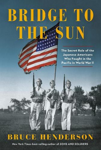 Cover image for Bridge to the Sun: The Secret Role of the Japanese Americans Who Fought in the Pacific in World War II