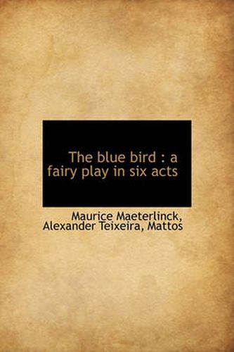 Cover image for The Blue Bird: A Fairy Play in Six Acts