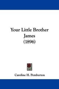Cover image for Your Little Brother James (1896)