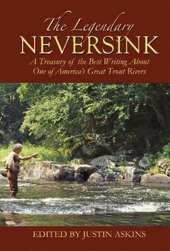 Cover image for The Legendary Neversink: A Treasury of the Best Writing about One of America's Great Trout Rivers