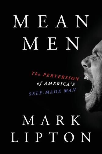Cover image for Mean Men: The Perversion of America's Self-Made Man