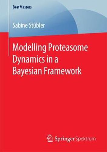 Cover image for Modelling Proteasome Dynamics in a Bayesian Framework