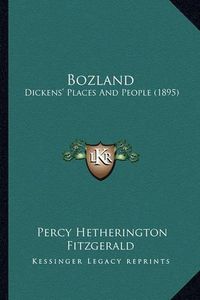 Cover image for Bozland: Dickens' Places and People (1895)