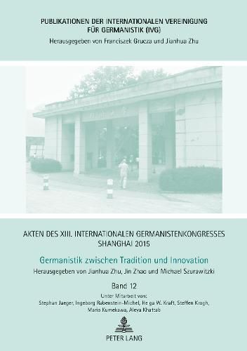 Cover image for Akten Des XIII. Internationalen Germanistenkongresses Shanghai 2015: Germanistik Zwischen Tradition Und Innovation: Band 12