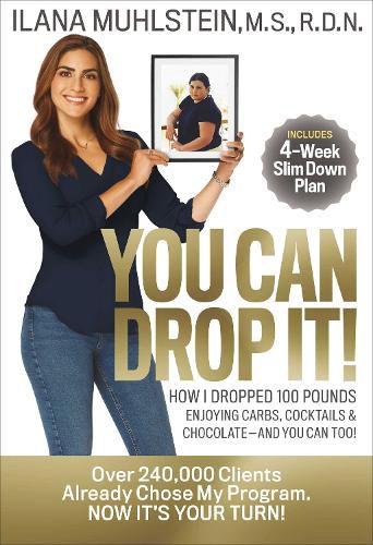 Cover image for You Can Drop It!: How I Dropped 100 Pounds Enjoying Carbs, Cocktails & Chocolate-and You Can Too!