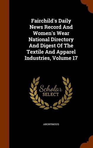 Cover image for Fairchild's Daily News Record and Women's Wear National Directory and Digest of the Textile and Apparel Industries, Volume 17