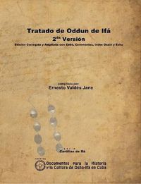 Cover image for Tratado De Oddun De Ifa. 2da Version. Edicion Corregida Y Ampliada Con Ebbo, Ceremonias, Inshe Osain Y Eshu