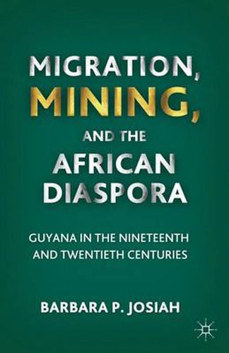 Cover image for Migration, Mining, and the African Diaspora: Guyana in the Nineteenth and Twentieth Centuries