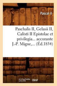 Cover image for Paschalis II, Gelasii II, Calixti II Epistolae Et Privilegia Accurante J.-P. Migne (Ed.1854)