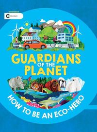 Cover image for Guardians of the Planet: How to Be an Eco-Hero