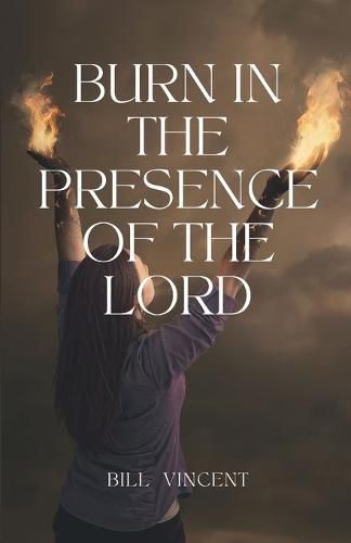 Cover image for Burn In the Presence of the Lord