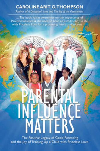 Parental Influence Matters: The Positive Legacy of Good Parenting and the Joy of Training Up a Child with Priceless Love