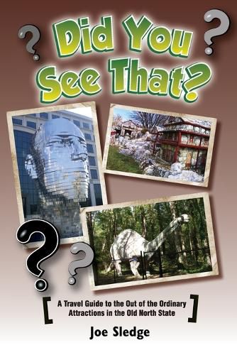 Did You See That?: A GPS Guide To North Carolina's Out Of The Ordinary Attractions