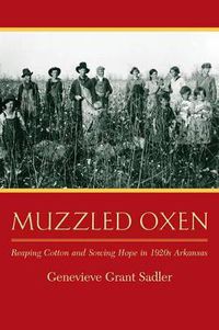 Cover image for Muzzled Oxen: Reaping Cotton and Sowing Hope in 1920s Arkansas