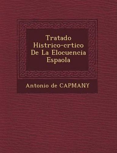 Cover image for Tratado Hist Rico-Cr Tico de La Elocuencia Espa Ola