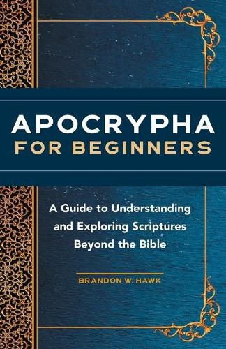 Apocrypha for Beginners: A Guide to Understanding and Exploring Scriptures Beyond the Bible