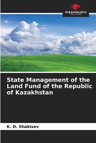 Cover image for State Management of the Land Fund of the Republic of Kazakhstan
