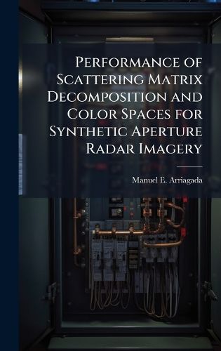 Cover image for Performance of Scattering Matrix Decomposition and Color Spaces for Synthetic Aperture Radar Imagery