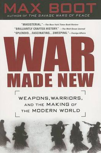 War Made New: Weapons, Warriors, and the Making of the Modern World