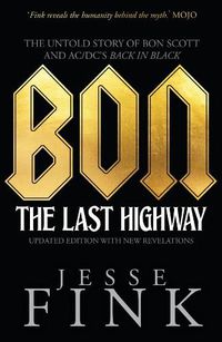 Cover image for Bon: The Last Highway: The Untold Story of Bon Scott and AC/DC's Back in Black