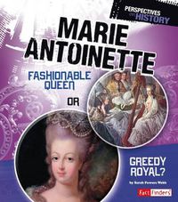 Cover image for Marie Antoinette: Fashionable Queen or Greedy Royal
