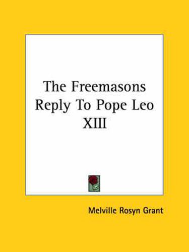 Cover image for The Freemasons Reply to Pope Leo XIII