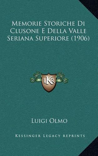 Cover image for Memorie Storiche Di Clusone E Della Valle Seriana Superiore (1906)