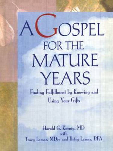 Cover image for A Gospel for the Mature Years: Finding Fulfillment by Knowing and Using Your Gifts