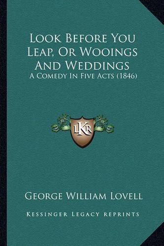 Look Before You Leap, or Wooings and Weddings: A Comedy in Five Acts (1846)