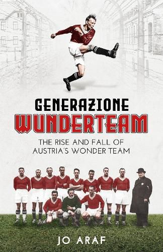 Cover image for Generazione Wunderteam: The Rise and Fall of Austria's Wonder Team