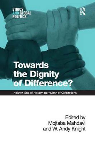 Cover image for Towards the Dignity of Difference?: Neither 'End of History' nor 'Clash of Civilizations