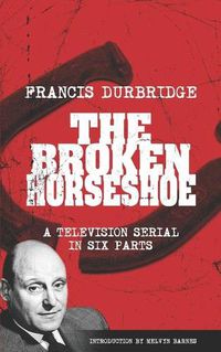 Cover image for The Broken Horseshoe (Scripts of the TV serial)