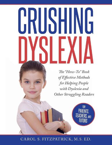 Crushing Dyslexia: The  How-To  Book of Effective Methods for Helping People With Dyslexia