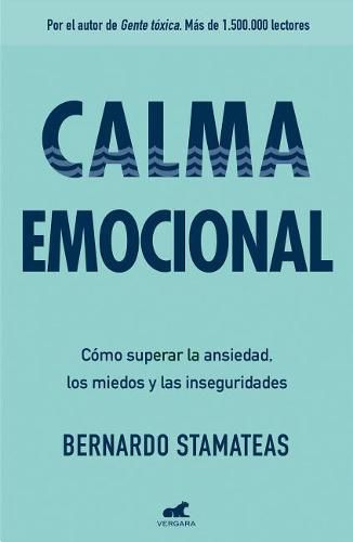 Cover image for Calma emocional: Como superar la ansiedad, los miedos y las inseguridades / Inner Peace. How to Overcome Anxiety, Fears, and Insecurities