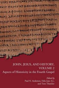 Cover image for John, Jesus, and History, Volume 2: Aspects of Historicity in the Fourth Gospel