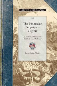 Cover image for The Peninsular Campaign in Virginia: Or, Incidents and Scenes on the Battlefields and in Richmond