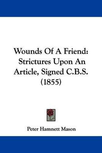 Cover image for Wounds of a Friend: Strictures Upon an Article, Signed C.B.S. (1855)