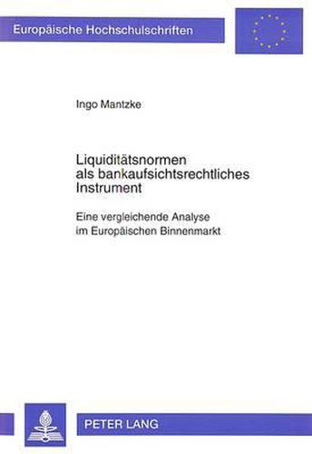 Cover image for Liquiditaetsnormen ALS Bankaufsichtsrechtliches Instrument: Eine Vergleichende Analyse Im Europaeischen Binnenmarkt