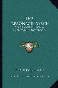 Cover image for The Parsonage Porch: Seven Stories from a Clergyman's Notebook