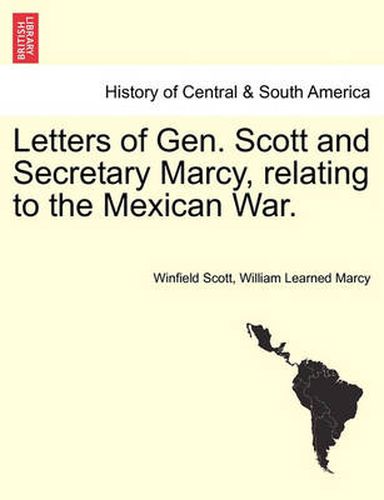 Cover image for Letters of Gen. Scott and Secretary Marcy, Relating to the Mexican War.