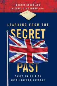 Cover image for Learning from the Secret Past: Cases in British Intelligence History