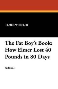 Cover image for The Fat Boy's Book: How Elmer Lost 40 Pounds in 80 Days