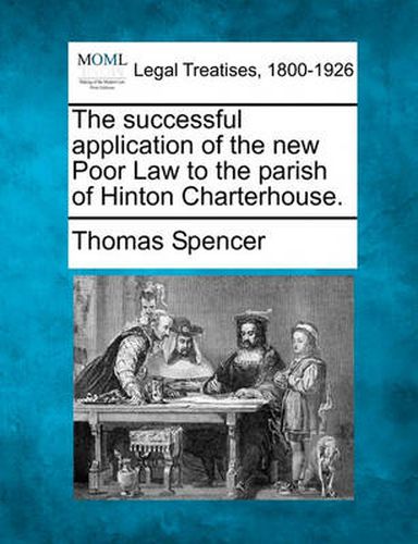 The Successful Application of the New Poor Law to the Parish of Hinton Charterhouse.