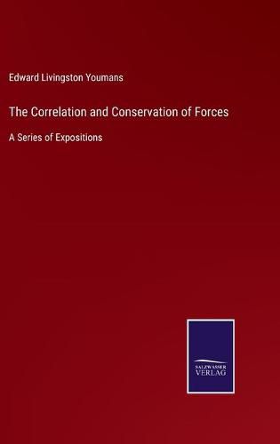 The Correlation and Conservation of Forces: A Series of Expositions