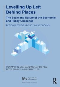 Cover image for Levelling Up Left Behind Places: The Scale and Nature of the Economic and Policy Challenge