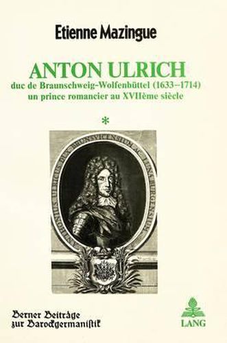 Cover image for Anton Ulrich: Duc de Braunschweig-Wolfenbuettel (1633-1714), Un Prince Romancier Au Xviieme Siecle