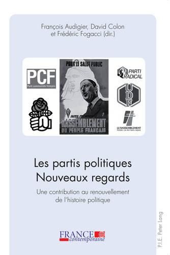 Les Partis Politiques. Nouveaux Regards. Une Contribution Au Renouvellement De L'histoire Politique