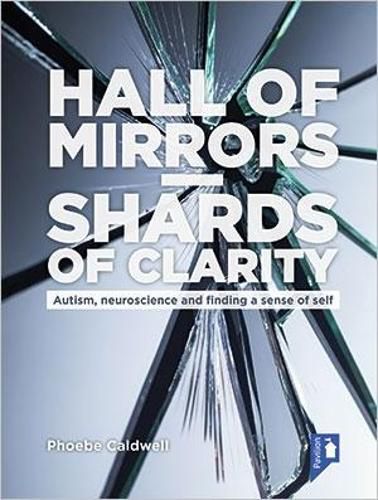 Cover image for Hall of Mirrors - Shards of Clarity: Autism, neuroscience and finding a sense of self